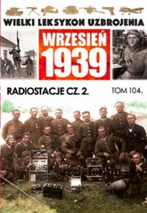 Picture of Wielki Leksykon Uzbrojenia Wrzesień 1939 Tom 104 Radiostacje Część 2