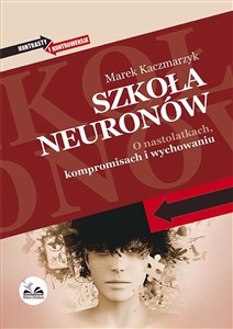 Obrazek Szkoła neuronów O nastolatkach, kompromisach i wychowaniu