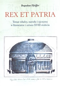Picture of Rex et patria Temat władcy, narodu i ojczyzny w literaturze i sztuce XVIII stulecia