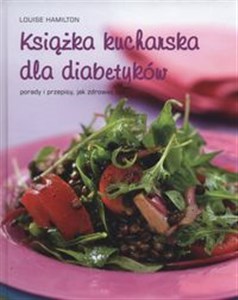 Obrazek Książka kucharska dla diabetyków porady i przepisy, jak zdrowiej żyć