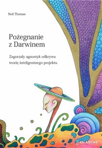 Picture of Pożegnanie z Darwinem Zagorzały agnostyk odkrywa teorię inteligentnego projektu