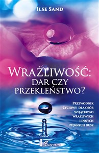 Obrazek Wrażliwość dar czy przekleństwo? Przewodnik życiowy dla osób wyjątkowo wrażliwych i innych pięknych dusz