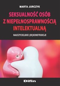 Obrazek Seksualność osób z niepełnosprawnością intelektualną Nauczycielskie (de)konstrukcje