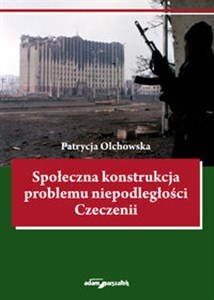 Picture of Społeczna konstrukcja problemu niepodległości Czeczenii