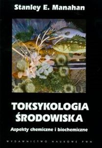 Picture of Toksykologia środowiska Aspekty chemiczne i biochemiczne