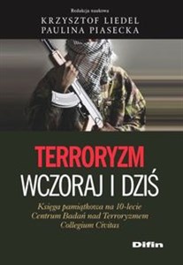 Obrazek Terroryzm wczoraj i dziś Księga pamiątkowa na 10-lecie Centrum Badań nad Terroryzmem Collegium Civitas