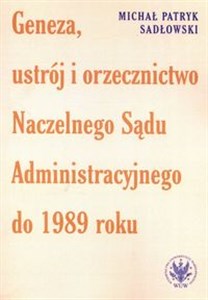Picture of Geneza, ustrój i orzecznictwo Naczelnego Sądu Administracyjnego do 1989 roku