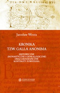 Picture of Kronika tzw. Galla Anonima Historyczne (monastyczne i genealogiczne) oraz geograficzne konteksty powstania