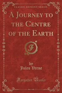 Obrazek A Journey to the Centre of the Earth (Classic Reprint)