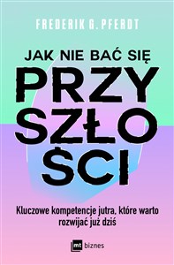 Obrazek Jak nie bać się przyszłości Kluczowe kompetencje jutra, które warto rozwijać już dziś