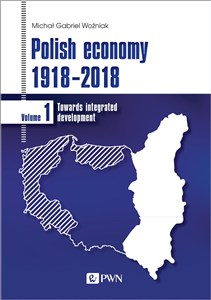 Obrazek Polish economy 1918-2018 Towards integrated development. Volume 1
