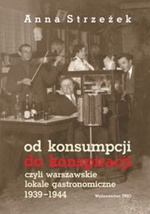 Picture of Od konsumpcji do konspiracji czyli warszawskie lokale gastronomiczne 1939-1944