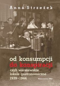 Obrazek Od konsumpcji do konspiracji czyli warszawskie lokale gastronomiczne 1939-1944