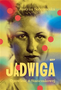 Picture of Jadwiga. Biografia Stańczakowej