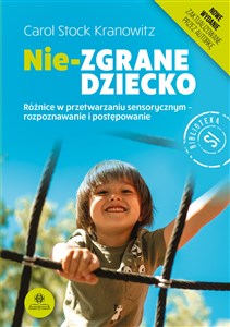 Picture of Nie-zgrane dziecko Różnice w przetwarzaniu sensorycznym - rozpoznawanie i postępowanie