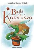 Pokaż szczegóły dla Bajki z kapelusza Bajki z ka... - Jarosław Kacper Królak -  books in polish