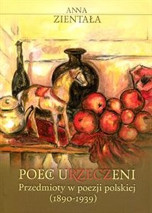 Picture of Poeci uRZECZeni Przedmioty w poezji polskiej (1890-1939)