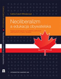 Picture of Neoliberalizm a edukacja obywatelska Studium porównawcze na przykładzie publicznych szkół średnich w Polsce i Kanadzie.