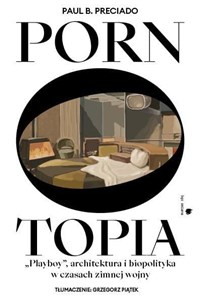 Picture of Pornotopia. Playboy, architektura i biopolityka w czasach zimnej wojny