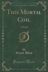 Obrazek This Mortal Coil A Novel (Classic Reprint) 022ASZ03527KS