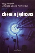 Zobacz : Chemia jąd... - Jerzy Sobkowski, Małgorzata Jelińska-Kazimierczuk