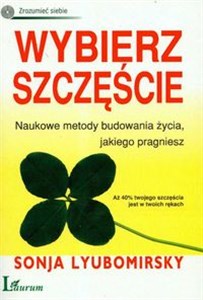 Obrazek Wybierz szczęście Naukowe metody budowania życia jakiego pragniesz