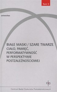 Picture of Białe maski / szare twarze Ciało, pamięć, performatywność w perspektywie postzależnościowej