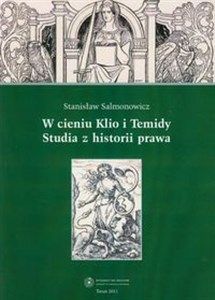 Obrazek W cieniu Klio i Temidy Studia z historii prawa