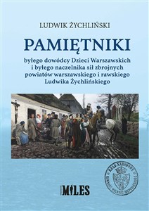 Obrazek Pamiętniki byłego dowódcy Dzieci Warszawskich i byłego naczelnika sił zbrojnych powiatów warszawskiego i rawskiego