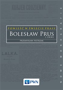 Obrazek Powieść w świecie prasy Bolesław Prus i inni