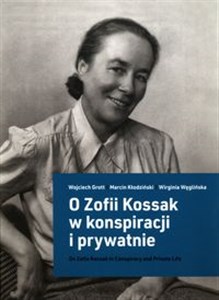 Picture of O Zofii Kossak w konspiracji i prywatnie