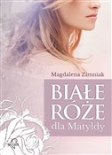Białe róże... - Magdalena Zimniak -  Polish Bookstore 