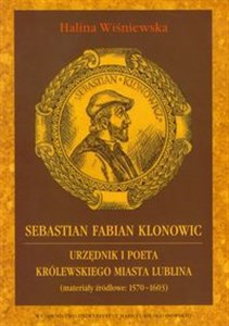Picture of Sebastian Fabian Klonowic Urzędnik i poeta królewskiego miasta Lublina (materiały źródłowe: 1570-1603)