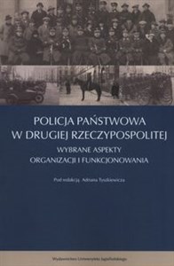 Obrazek Policja Państwowa w Drugiej Rzeczpospolitej Wybrane aspekty organizacji i funkcjonowania