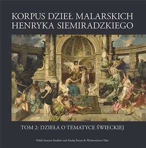 Picture of Korpus dzieł malarskich Henryka Siemiradzkiego Tom 2 Dzieła o tematyce świeckiej