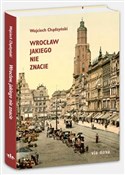 Zobacz : Wrocław ja... - Wojciech Chądzyński
