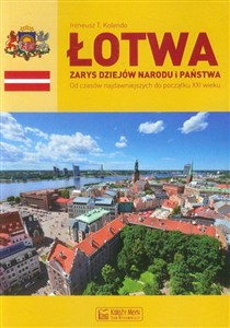 Obrazek Łotwa Zarys dziejów narodu i państwa Od czasów najdawniejszych do początku XXI wieku