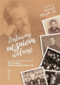 Picture of Zostawmy uczniom wolność Myśl pedagogiczna ks. Pawła Smolikowskiego CR