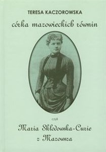 Picture of Córka mazowieckich równin czyli Maria Skłodowska-Curie z Mazowsza