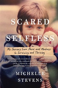 Picture of Scared Selfless: My Journey from Abuse and Madness to Surviving and Thriving