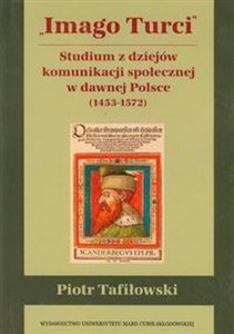 Picture of Imago Turci Studium z dziejów komunikacji społecznej w dawnej Polsce 1453-1572