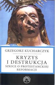 Picture of Kryzys i destrukcja Szkice o protestanckiej reformacji