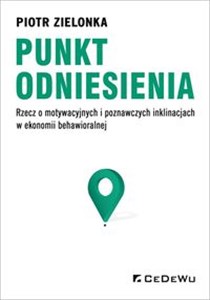 Obrazek Punkt odniesienia Rzecz o motywacyjnych i poznawczych inklinacjach w ekonomii behawioralnej