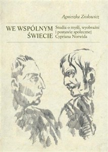 Obrazek We wspólnym świecie Studia o myśli, wyobraźni i postawie społecznej Cypriana Norwida