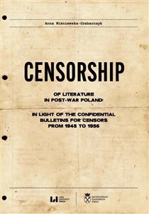 Obrazek Censorship of Literature in Post-War Poland: In Light of the Confidential Bulletins for Censors from