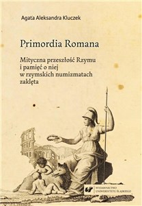 Obrazek Primordia Romana. Mityczna przeszłość Rzymu...