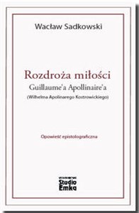 Picture of Rozdroża miłości Guillaume’a Apollinaire’a (Wilhelma Apolinarego Kostrowickiego)
