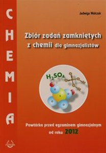 Obrazek Chemia Zbiór zadań zamkniętych z chemii dla gimnazjalistów Powtórka przed egzaminem gimnazjalnym od roku 2012