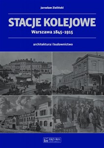 Picture of Stacje kolejowe Warszawa 1845-1915 architektura i budownictwo