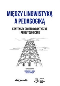 Picture of Między lingwistyką a pedagogiką. Konteksty glottodydaktyczne i pedeutologiczne